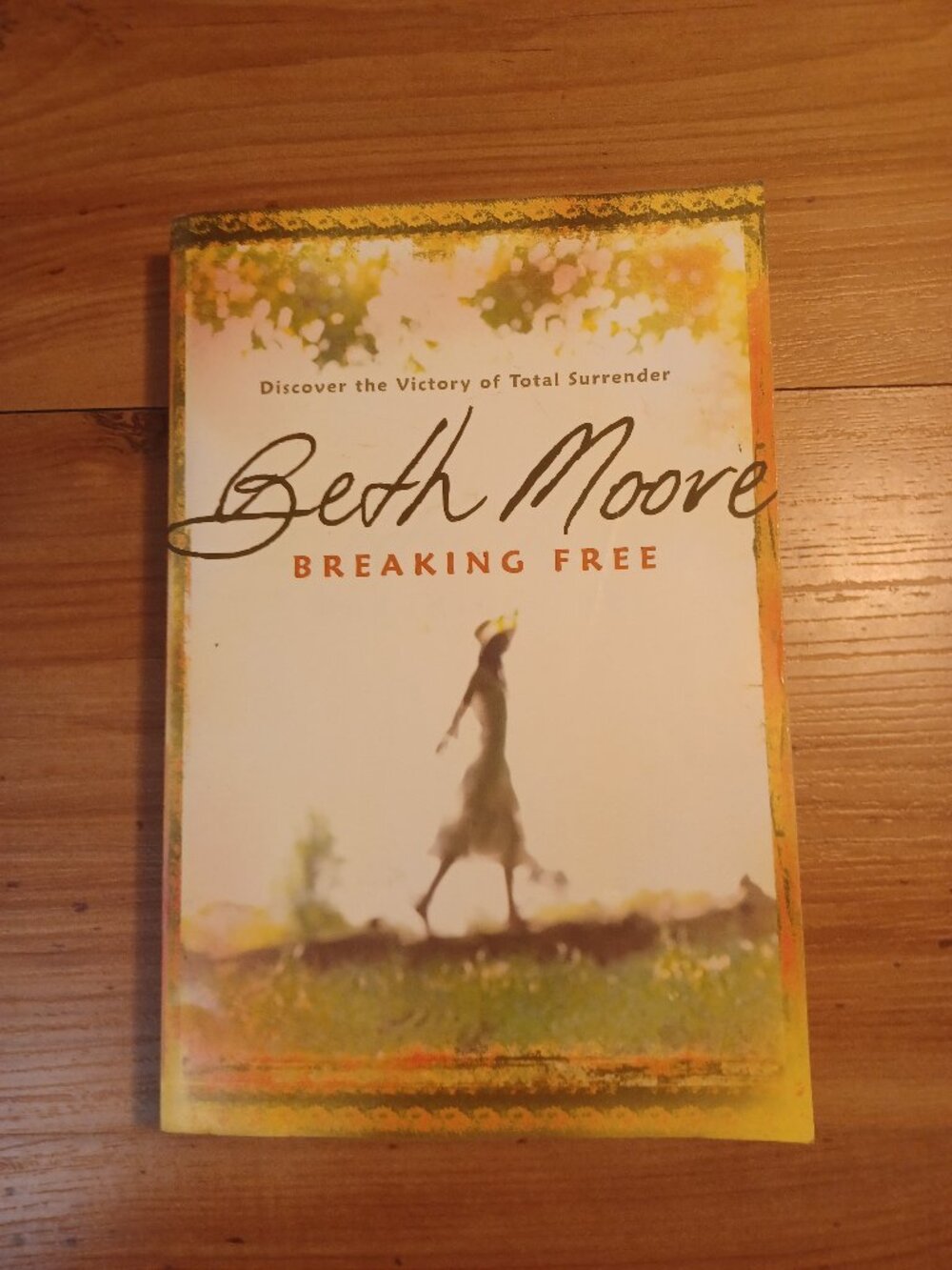Breaking Free: Discover The Victory Of Total Surrender By Beth Moore
